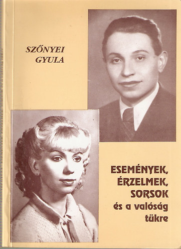 Szőnyei Gyula - Események, érzelmek, sorsok és a valóság tükre