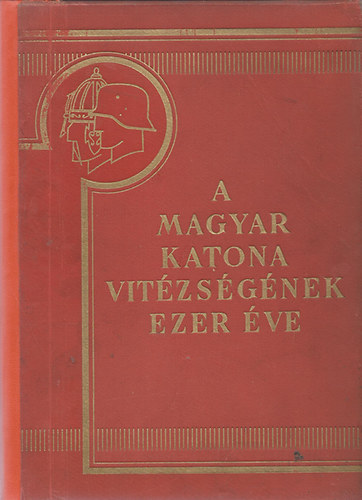 Berk Istvn, Gyalkay Jen, Mark rpd, Pilch J. - A magyar katona vitzsgnek ezer ve II.