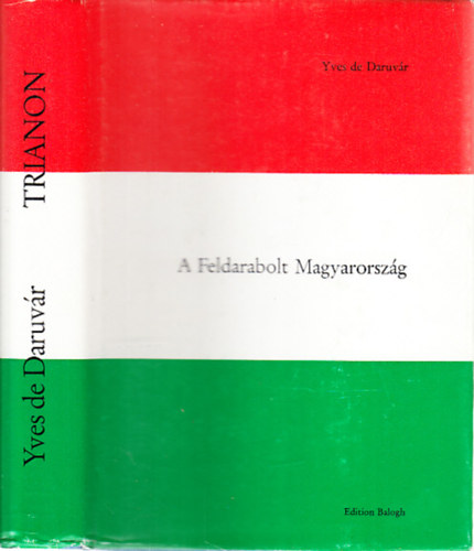 Yves de Daruvr - Trianon- A feldarabolt Magyarorszg