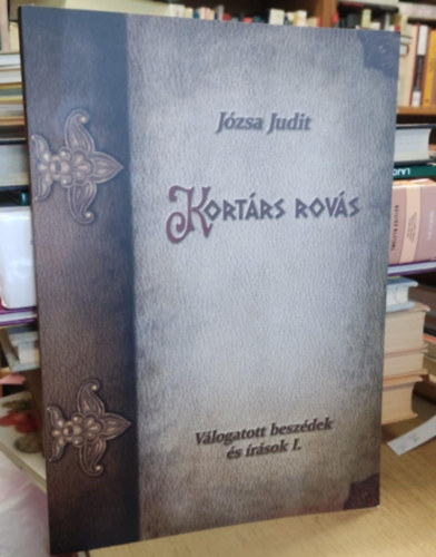 Józsa Judit - Kortárs rovás - Válogatott beszédek és írások I.