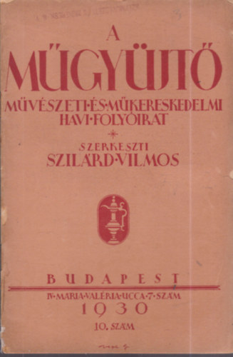 Szilárd Vilmos (szerk.) - A műgyüjtő - Művészeti és műkereskedelmi havi folyóirat (1930) - 10.szám