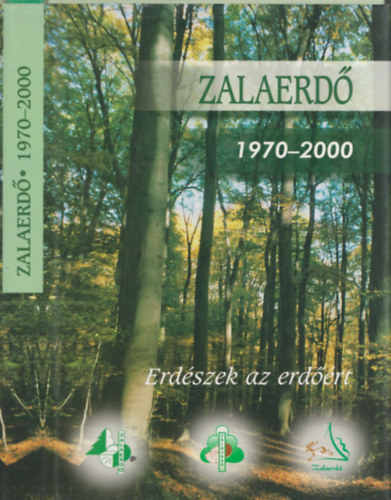 Dr. Barth Lszl (szerk.), Horvth Ferenc (term.ig), Nagy Lszl (szerk.) - Zalaerd 1970-2000 - Erdszek az erdrt
