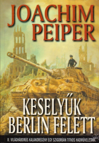 Joachim Peiper - Keselyűk Berlin felett