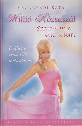 Csongrdi Kata - Milli Rzsaszl - Szeress gy, mint a nap (CD nlkl)