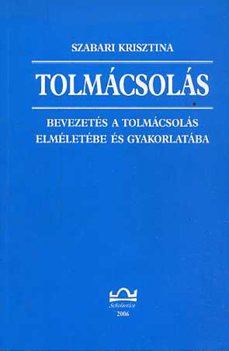 Szabari Krisztina - Tolmcsols (Bevezets a tolmcsols elmletbe s gyakorlatba)