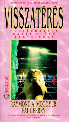 Perry, P.; Raymond A. Moody - Visszat�r�s. Felt�rhatjuk saj�t el�z� �leteinket