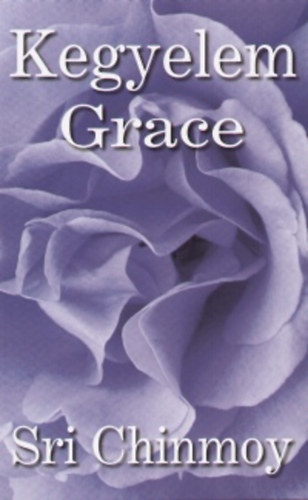Sri Chinmoy - Kegyelem Grace