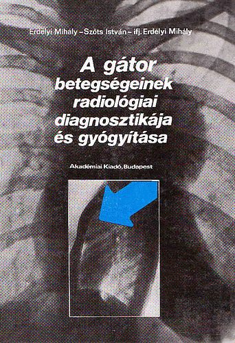 Erd�lyi-Sz�ts-ifj.Erd�lyi - A g�tor betegs�geinek radilol�giai diagnosztik�ja �s gy�gy�t�sa