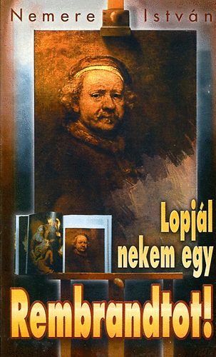 Nemere Istvn - Lopjl nekem egy Rembrandtot!