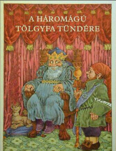 Arany László, Benedek Elek, Illyés Gyula, Kolozsvári Grandpierre Emil - A háromágú tölgyfa tündére //A legszebb magyar népmesék//