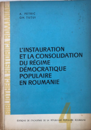 A. Petric, GH. Tutui - L'instauration et la consolidation du rgime dmocratique populaire en roumanie