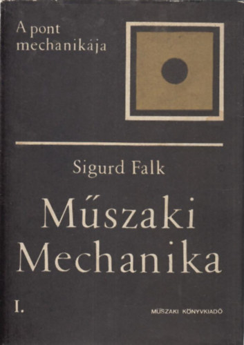 Sigurd Falk - Műszaki mechanika I. (A pont mechanikája )