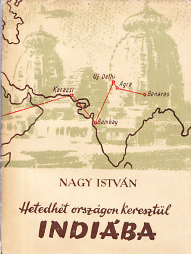 Nagy Istvn - Hetedht orszgon keresztl Indiba