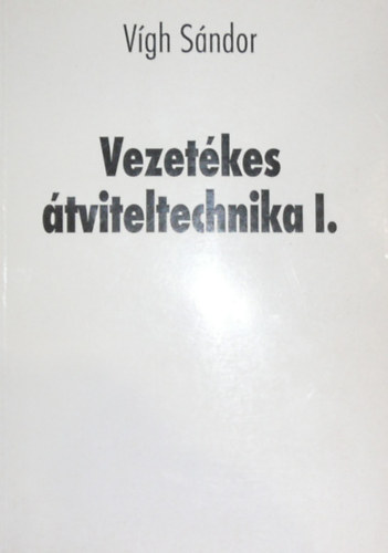 V�gh S�ndor - Vezet�kes �tviteltechnika I.
