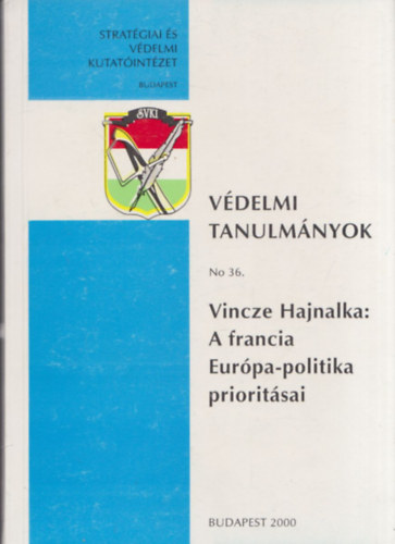 Vincze Hajnalka (szerk.) - A francia Eurpa-politika prioritsai (Vdelmi Tanulmnyok No. 36.)