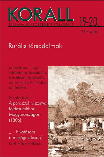 Horvth Gergely Krisztin (fszerk.) - Korall - Trsadalomtrtneti folyirat 19-20. 2005. mjus - Rurlis trsadalmak