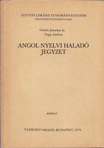 Gulys Jzsefn dr. - Papp Andrea - Angol nyelvi halad jegyzet - Kzirat