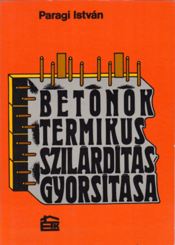 Paragi Istv�n - Betonok termikus szil�rd�t�sgyors�t�sa