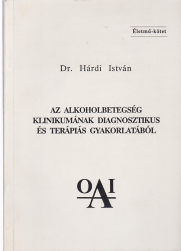 Dr. Hárdi István - Az alkoholbetegség klinikumának diagnosztikus és terápiás gyakorlatábó