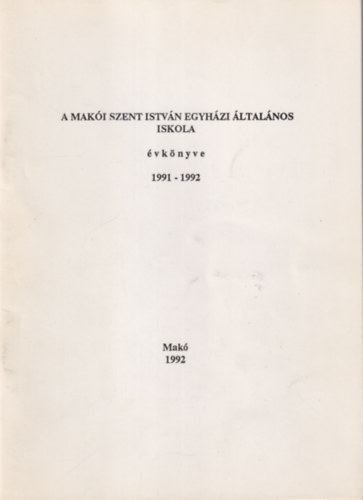 H�jja Margit Al�z - A Mak�i Szent Istv�n Egyh�zi �ltal�nos Iskola �vk�nyve 1991-1992