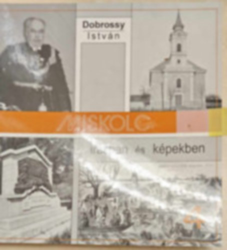 Dobrossy Istv�n (szerkeszt�) - Miskolc �r�sban �s k�pekben 4.