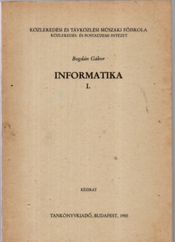 Bogdán Gábor - Informatika I. (Informatika alapok)