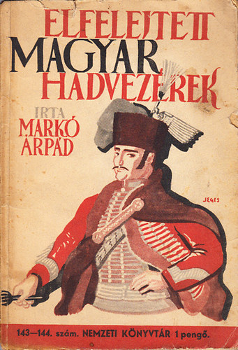 Mark rpd - Elfelejtett magyar hadvezrek - regnyes letrajzok (Nemzeti Knyvtr 143-144.)