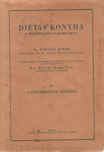 Ángyán János Dr. egyetemi tanár jóváhagyásával - A diétás konyha-A mindennapos gyakorlatban