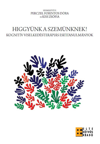 Perczel Forintos Dra; Kiss Zsfia - Higgynk a szemnknek - Kognitv viselkedsterpis esettanulmnyok