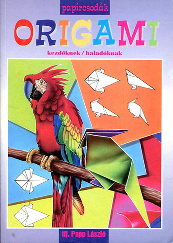 Ifj. Papp L�szl� - Origami (kezd�knek/halad�knak)