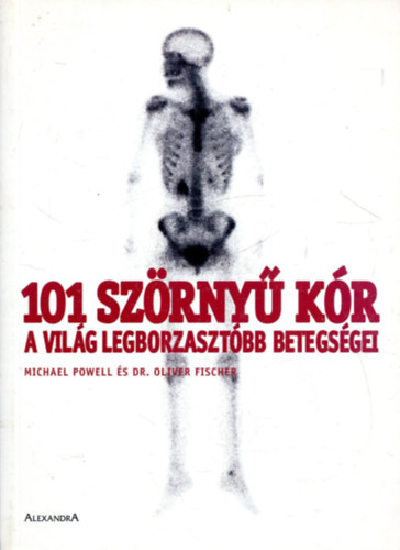 Powell, Michael s Fischer, Oliver - 101 szrny kr (A vilg legborzasztbb betegsgei)