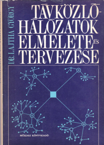 Dr. Lajtha György - Távközlő- hálózatok elmélete és tervezése