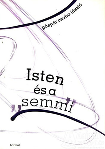 Gáspár Csaba László - Isten és a "semmi"- Filozófiai-teológiai tanulmányok