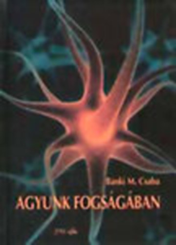 Bánki M. Csaba - Agyunk fogságában