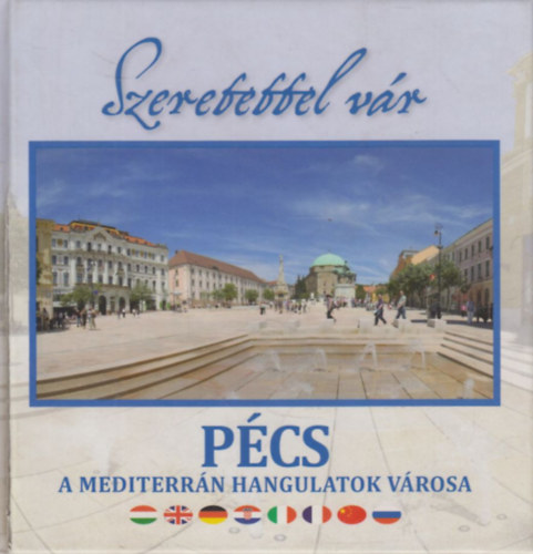 Szeretettel vár: Pécs (A mediterrán hangulatok városa)