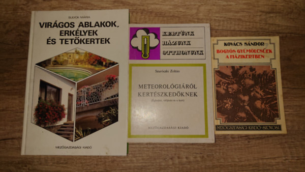 Kov�cs S�ndor, Szur�czki Zolt�n, Sulyok M�ria - 3 k�nyv hobbikert�szeknek: Bogy�s gy�m�lcs�k a h�zikertben, Meterol�gi�r�l kert�szked�knek, Vir�gos ablakok, erk�lyek �s tet�kertek