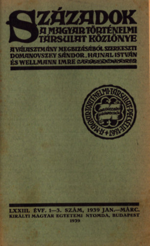 Domanovszky S�ndor (szerk.), Hajnal Istv�n (szerk.), Wellmann Imre (szerk.) - Sz�zadok 1939. LXXIII. �vfolyam (teljes) p�tf�zettel