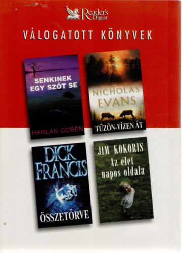 Harlan Coben, Dick Francis, Nicholas Evans, Jim Kokoris - Senkinek egy szót se o Összetörve o Tűzön-vízen át o Az élet napos oldala