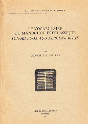 Corn�lie H. Melles - Un Vocabulaire du Mandochou Pr�classique - Le Tongki Fuqa Aqo Xergen-i Bitxe (Acta Oriental Studies)