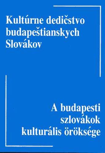 Hrivnk Mihly (szerk.) - A budapest szlovkok kulturlis rksge/Kultrne dedicstvo budapestia