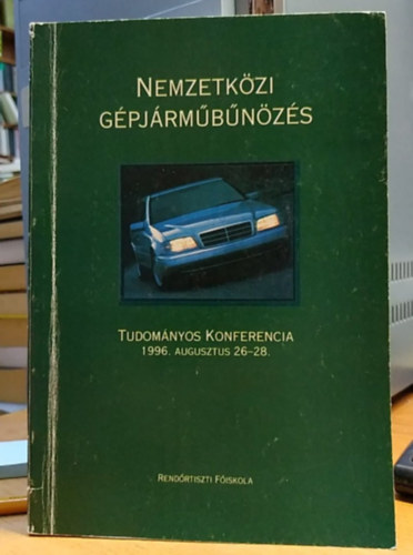 Tamsi Erzsbet (szerk.), Rendrtiszti Fiskola - Nemzetkzi Gpjrmbnzs - Tudomnyos konferencia 1996. augusztus 26-28.