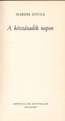 Marosi Gyula - A h�tsz�zadik napon
