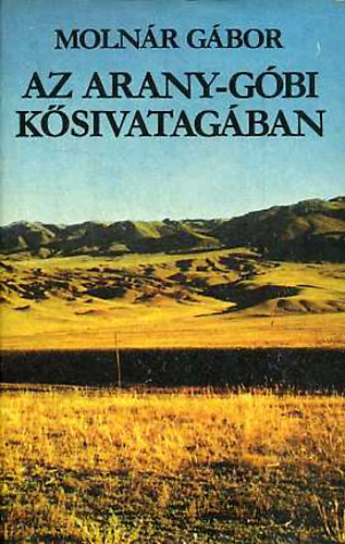Molnár Gábor - Az Arany-Góbi kősivatagban