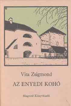 Vita Zsigmond - Az enyedi kohó