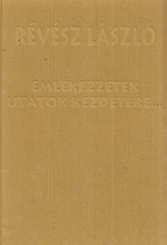 Révész László - Emlékezzetek utatok kezdetére...
