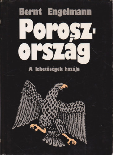 Bernt Engelmann - Poroszorszg - A lehetsgek hazja