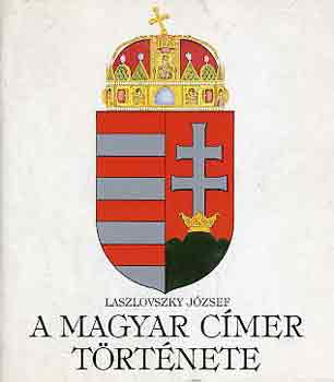 Laszlovszky J�zsef - A magyar c�mer t�rt�nete