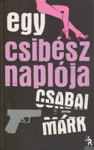 Csabai Mrk - Egy csibsz naplja