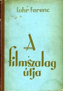 Lohr Ferenc - A filmszalag tja