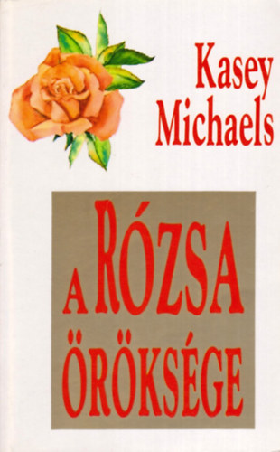 Kasey Michaels - A rózsa öröksége